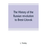 The history of the Russian revolution to Brest-Litovsk