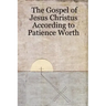 The Gospel of Jesus Christus According to Patience Worth