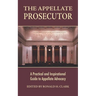 The Appellate Prosecutor: A Practical and Inspirational Guide to Appellate Advocacy