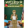When I Grow Up I Want To Be...in the U.S. Army!: Jake Learns about the U.S. Army,