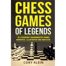 Chess Games of Legends: 20 Legendary Grandmaster Games Narrated, Illustrated, and Analyzed