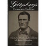 Gettysburg's Unknown Soldier: The Life, Death, and Celebrity of Amos Humiston