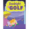 Goodnight, My Golf. Bedtime golf story for girls.