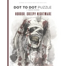 Horror: Creepy Nightmare - Dot to Dot Puzzle (Extreme Dot Puzzles with over 30000 dots): 40 Puzzles - Dot to Dot Books for Adu