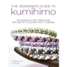 The Beginner's Guide to Kumihimo: Techniques, Patterns and Projects to Learn How to Braid