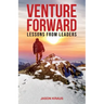 Venture Forward: Lessons from Leaders