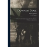 Down in Dixie: Life in a Cavalry Regiment in the War Days, From the Wilderness to Appomattox