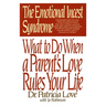 The Emotional Incest Syndrome: What to Do When a Parent's Love Rules Your Life