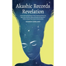 Akashic Records Revelation: Unlock the Healing Power of Your Untethered Soul and Raise Your Vibration, Read and Access the Quantum Field to Unleas