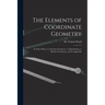 The Elements of Coordinate Geometry: In Three Parts: 1. Cartesian Geometry; 2. Quaternions; 3. Modern Geometry, and an Appendix