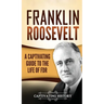 Franklin Roosevelt: A Captivating Guide to the Life of FDR