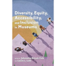 Diversity, Equity, Accessibility, and Inclusion in Museums