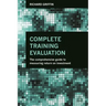 Complete Training Evaluation: The Comprehensive Guide to Measuring Return on Investment