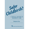 Safer Childbirth?: A critical history of maternity care