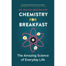 Chemistry for Breakfast: The Amazing Science of Everyday Life