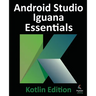 Android Studio Iguana Essentials - Kotlin Edition
