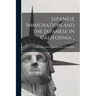 Japanese Immigration and the Japanese in California ..