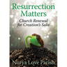 Resurrection Matters: Church Renewal for Creation's Sake