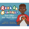 Rock On, Kindness! Even When Your Heart Hurts!
