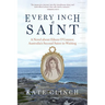 Every Inch a Saint: A Novel about Eileen O'Connor, Australia's Second Saint-In-Waiting