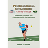 Pickleball Unlocked (2024-2025): Pickleball Rulebook and Gameplay Guide for Beginners