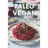 Paleo Vegan Recipes That Will Guide You: The Number One Paleo-Vegan Cookbook