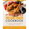 Presto Pressure Cooker Cookbook: 101 Quick & Delicious Recipes Your Family Will Love