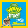 Weird But True! Food: 300 Bite-Size Facts about Incredible Edibles