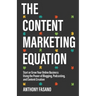 The Content Marketing Equation: Start or Grow Your Online Business Using the Power of Blogging, Podcasting, and Content Creation