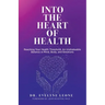 Into the Heart of Health: Reaching Your Health Threshold, an Unshakeable Balance in Mind, Body, and Emotions