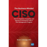 Business-Minded CISO: How to Organize, Evangelize, and Operate an Enterprise-wide IT Risk Management Program