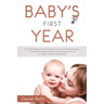 Baby's First Year: A Complete Guide on What to Expect From Your First Parenting Year - Including Baby Sleep, Baby Food Recipes, Baby Game