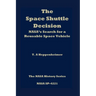 The Space Shuttle Decision: NASA's Search for a Reusable Space Vehicle