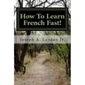 How To Learn French Fast!: 3,399 Ways To Speak French Instantly!