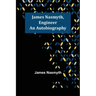 James Nasmyth, Engineer: An Autobiography