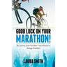 Good Luck on Your Marathon!: My Journey from Excellent Couch Potato to Average Triathlete