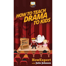 How To Teach Drama To Kids: Your Step By Step Guide to Teaching Drama to Kids