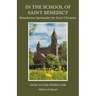 In the School of Saint Benedict: Benedictine Spirituality for Every Christian: Benedictine Spirituality for all Christians