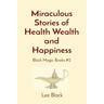 Miraculous Stories of Health Wealth and Happiness: Black Magic Books #2