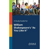 A Study Guide for William Shakespeare's "As You Like It"