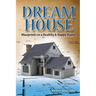 Dream House: Blueprints to a healthy & happy home
