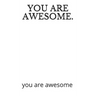 You Are Awesome.: you are awesome