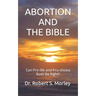 Abortion and the Bible: Can Pro-life and Pro-choice Both Be Right?