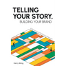 Telling Your Story, Building Your Brand: A Personal and Professional Playbook