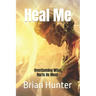 Heal Me: Overcoming What Hurts Us Most