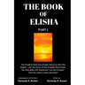 The Book of Elisha: PART 1: I am the return of the Prophet Elisha from the Old Testament! I am the Prophet that has come in these last days!