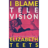 I Blame Television: Essays on the Pop Culture that Raised, Ruined, and Enraptured Me