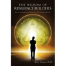 The Wisdom of Resilience Builders: How our best leaders create the world's most enduring enterprises