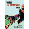 Where the Great Wall Ends: A China Memoir