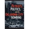 Patriots, Politics, and the Oklahoma City Bombing